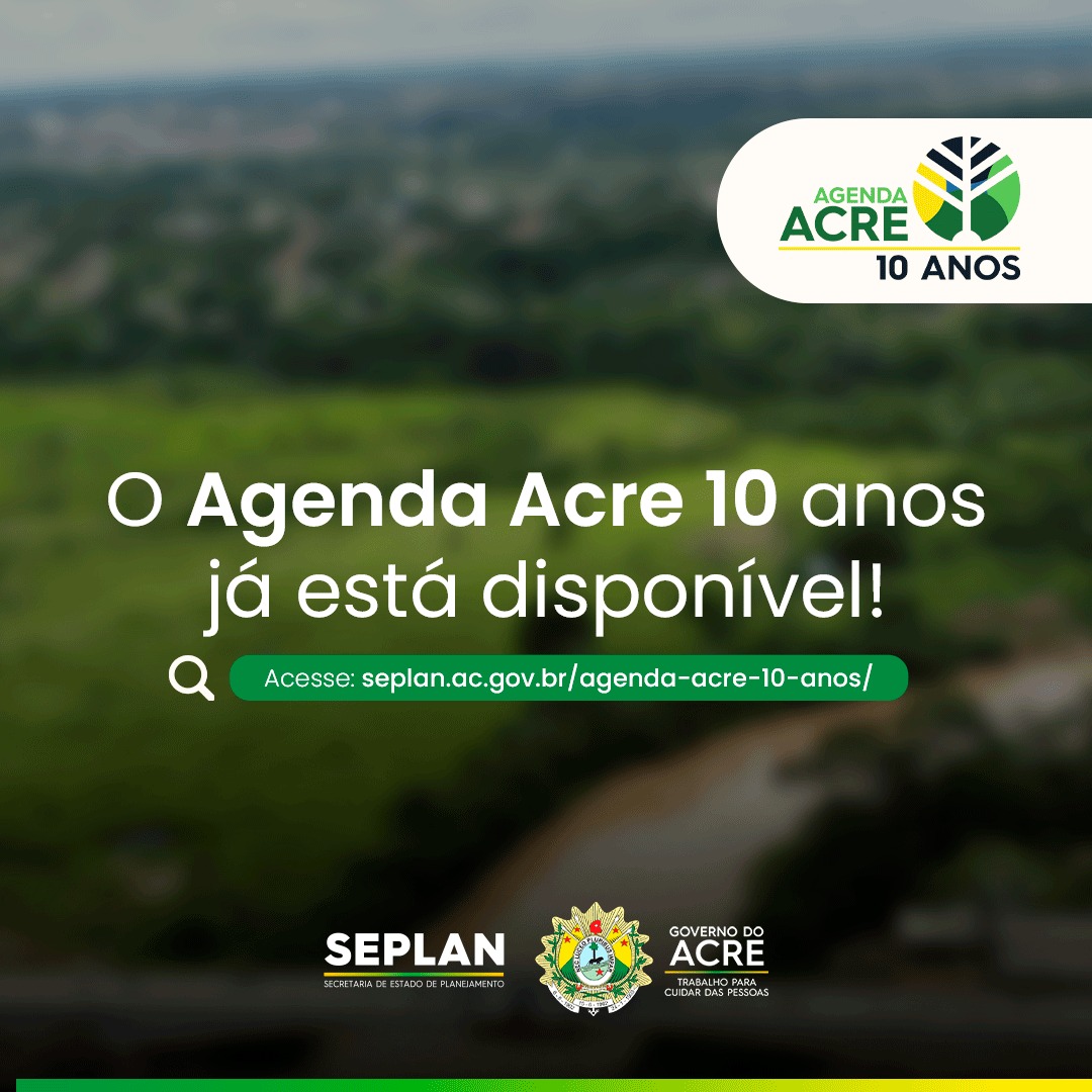 Governo disponibiliza Plano de Desenvolvimento Socioeconômico Sustentável do Acre: Agenda Acre 10 Anos online